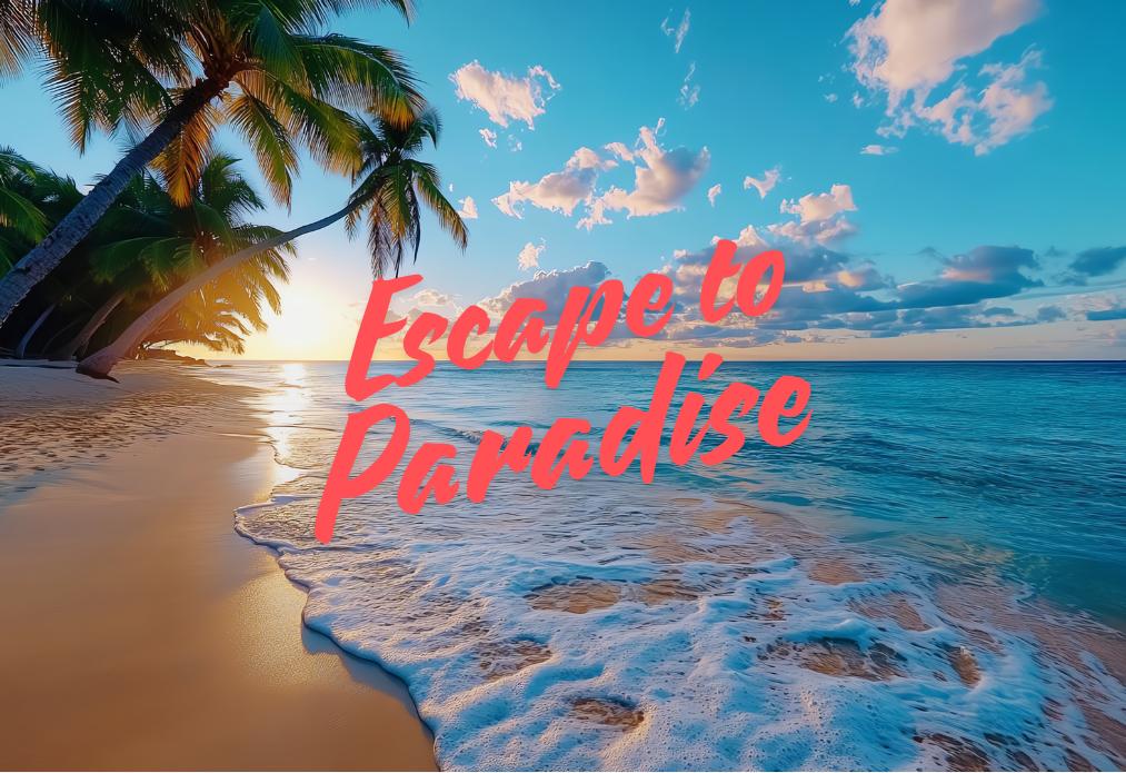 Escape to Paradise Collections